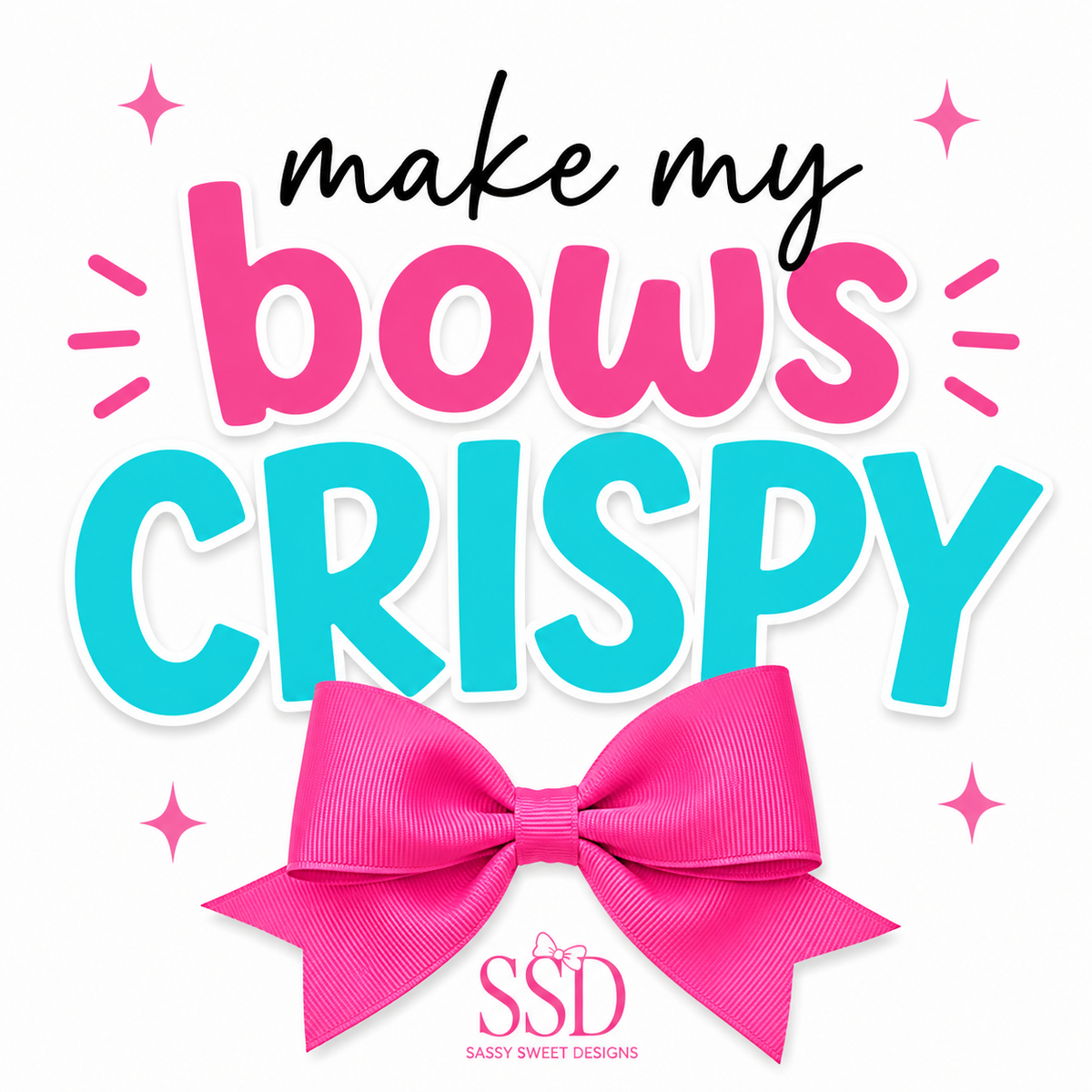 Make my bows CRISPY