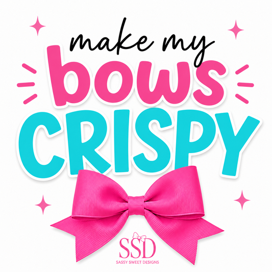Make my bows CRISPY